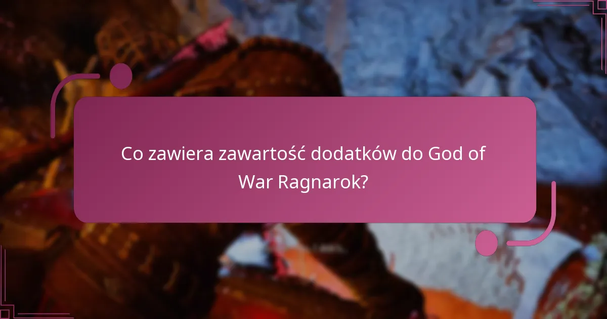 Co zawiera zawartość dodatków do God of War Ragnarok?