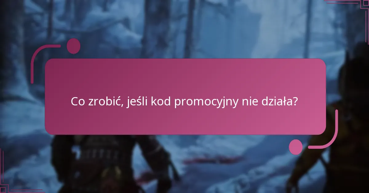 Co zrobić, jeśli kod promocyjny nie działa?