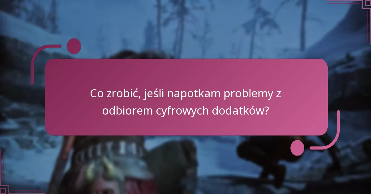 Co zrobić, jeśli napotkam problemy z odbiorem cyfrowych dodatków?