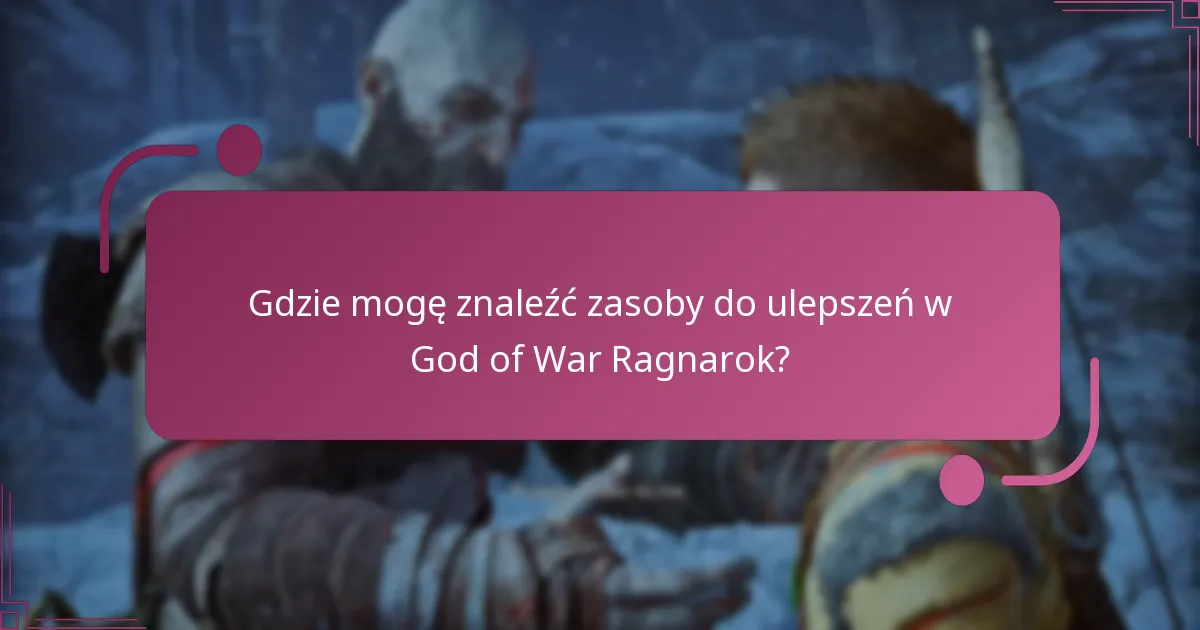 Gdzie mogę znaleźć zasoby do ulepszeń w God of War Ragnarok?