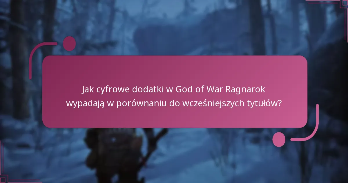 Jak cyfrowe dodatki w God of War Ragnarok wypadają w porównaniu do wcześniejszych tytułów?