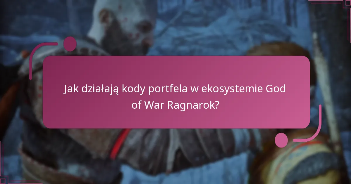 Jak działają kody portfela w ekosystemie God of War Ragnarok?