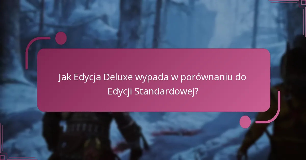 Jak Edycja Deluxe wypada w porównaniu do Edycji Standardowej?