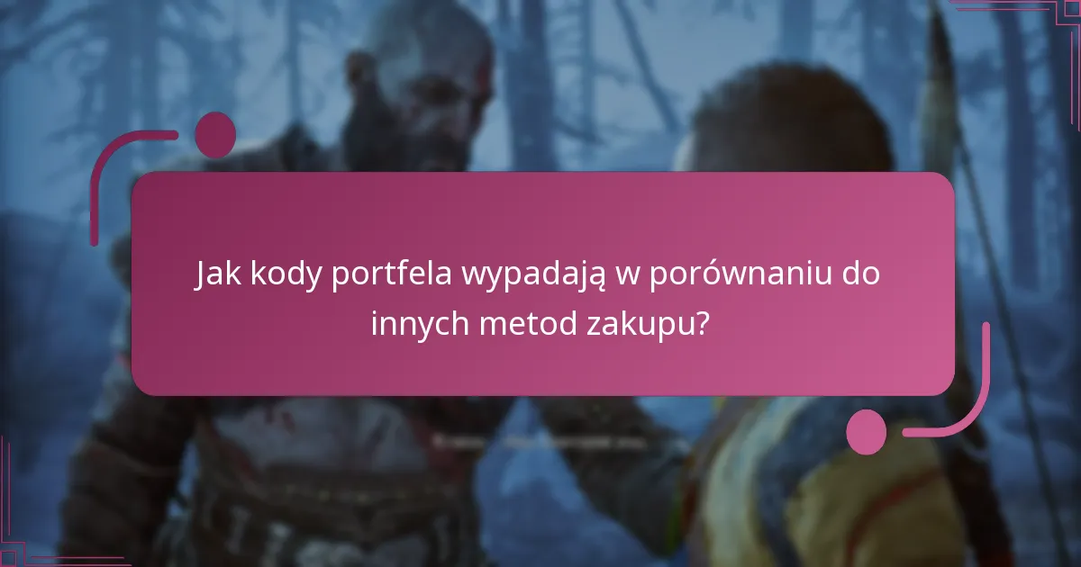 Jak kody portfela wypadają w porównaniu do innych metod zakupu?