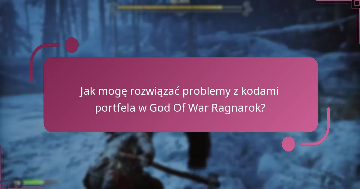 Jak mogę rozwiązać problemy z kodami portfela w God Of War Ragnarok?