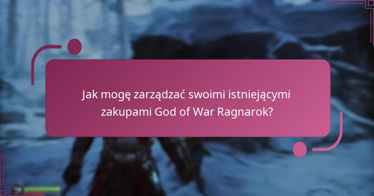 Jak mogę zarządzać swoimi istniejącymi zakupami God of War Ragnarok?