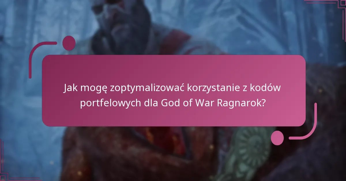 Jak mogę zoptymalizować korzystanie z kodów portfelowych dla God of War Ragnarok?