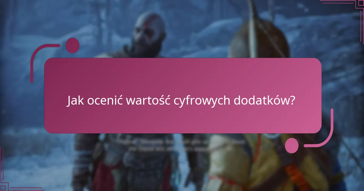 Jak ocenić wartość cyfrowych dodatków?
