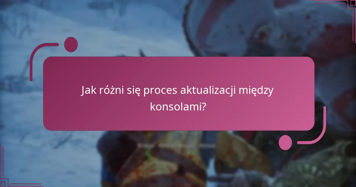 Jak różni się proces aktualizacji między konsolami?
