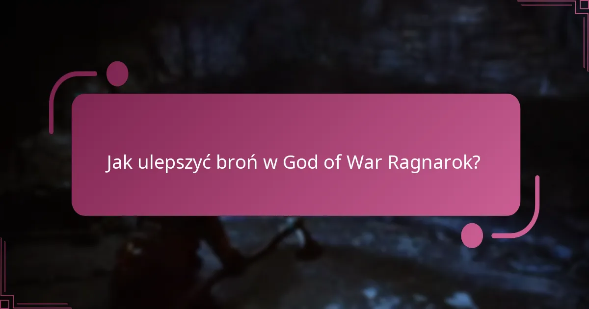 Jak ulepszyć broń w God of War Ragnarok?