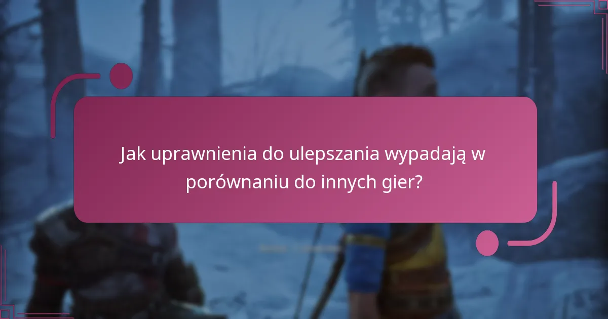 Jak uprawnienia do ulepszania wypadają w porównaniu do innych gier?