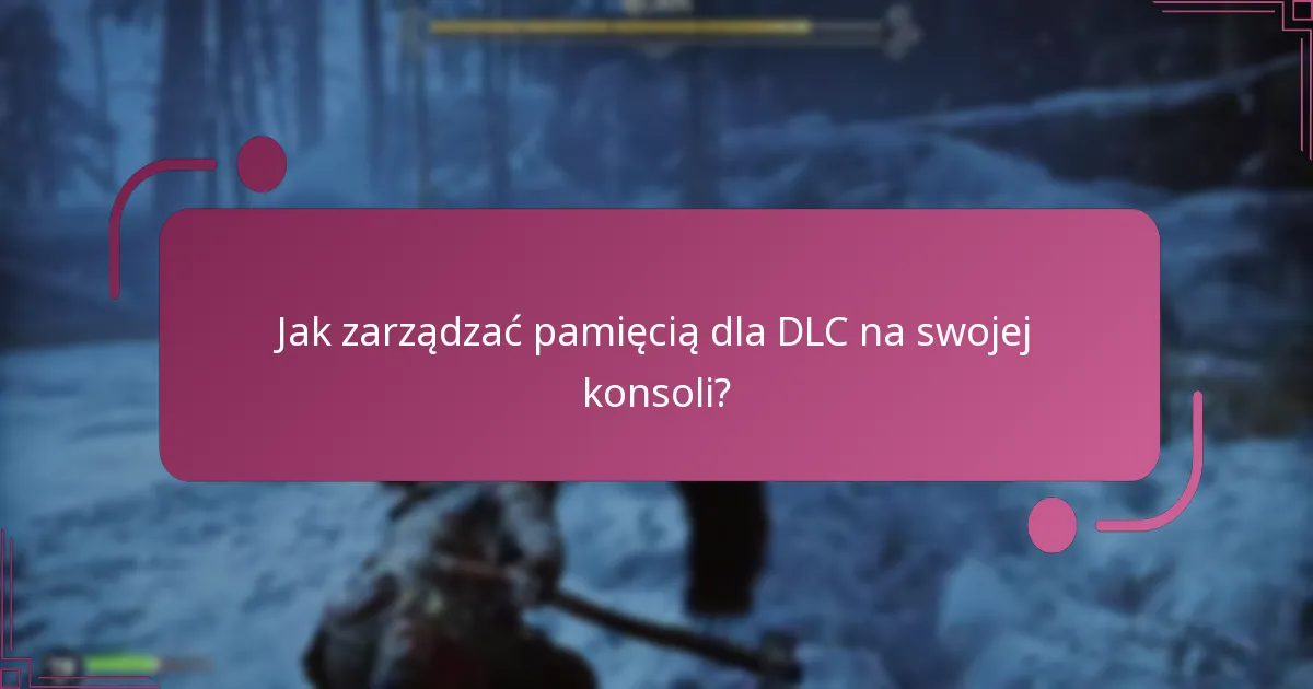 Jak zarządzać pamięcią dla DLC na swojej konsoli?