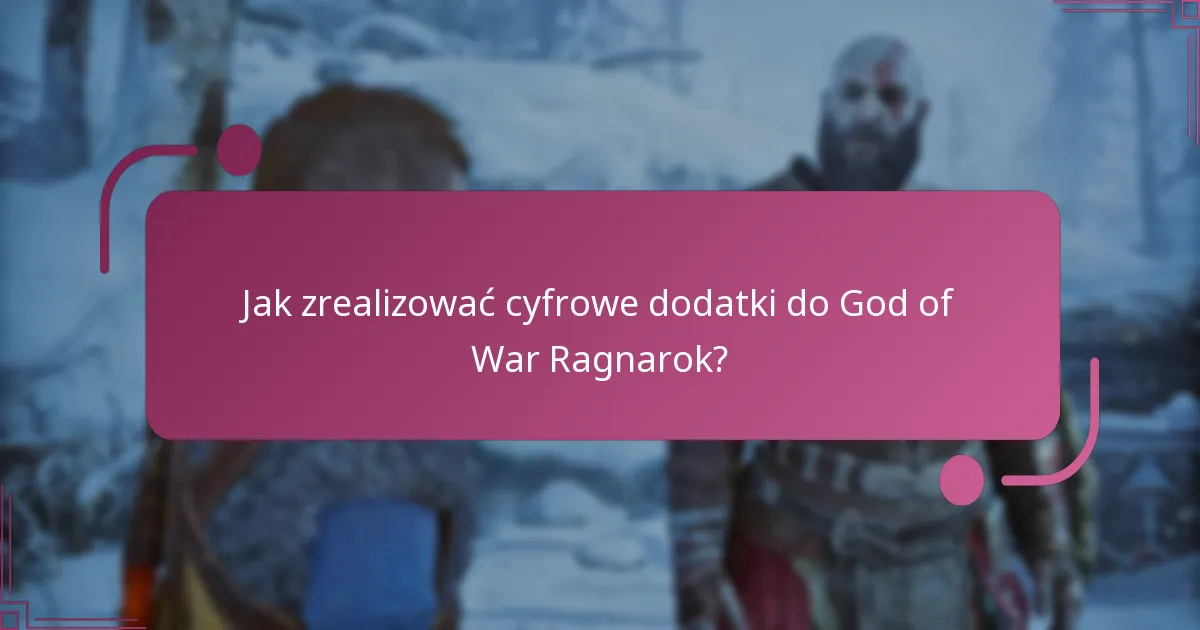 Jak zrealizować cyfrowe dodatki do God of War Ragnarok?