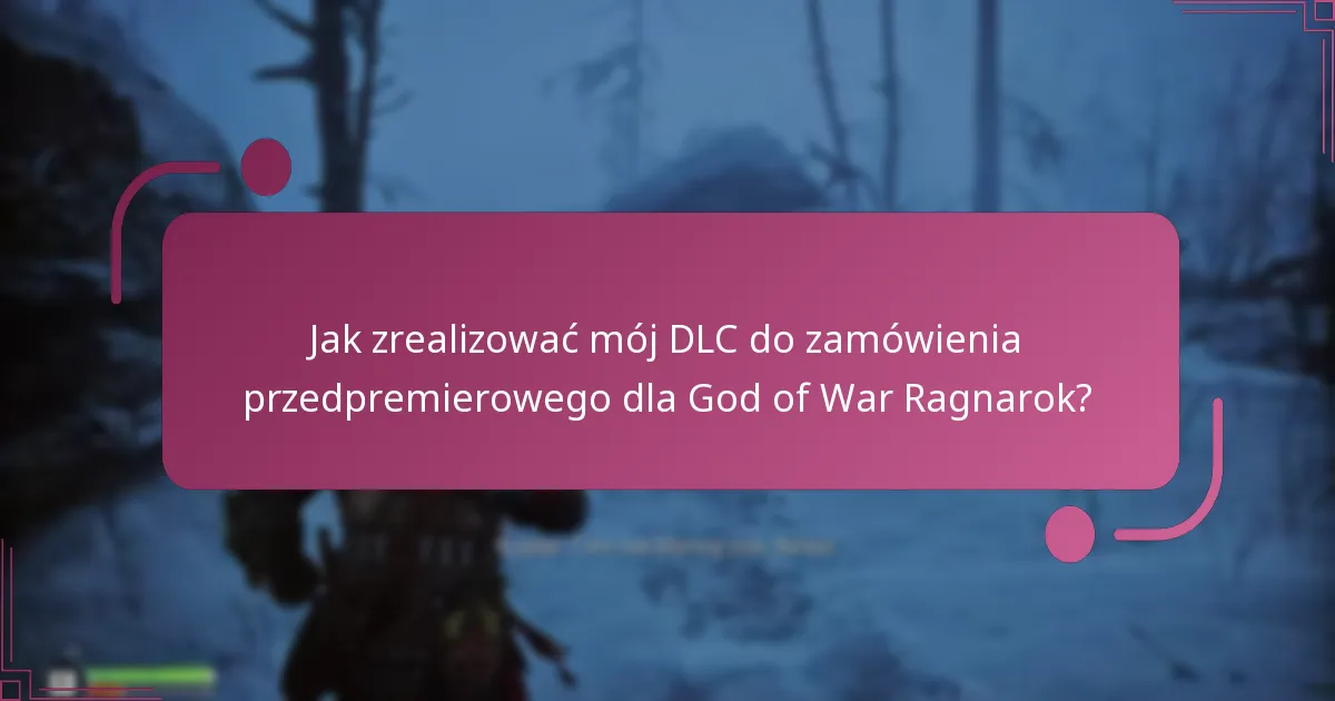 Jak zrealizować mój DLC do zamówienia przedpremierowego dla God of War Ragnarok?