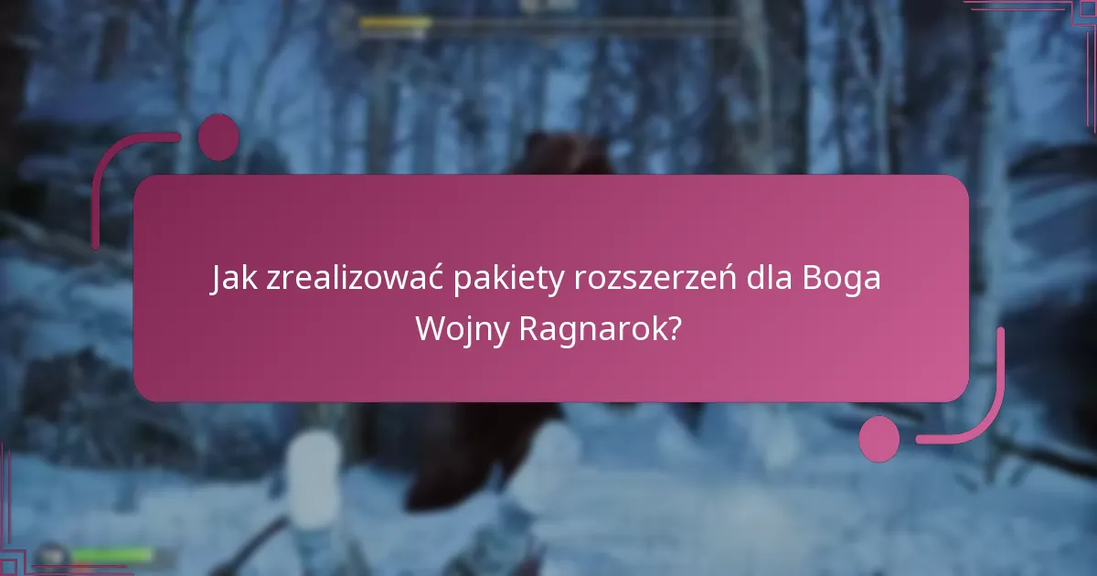 Jak zrealizować pakiety rozszerzeń dla Boga Wojny Ragnarok?