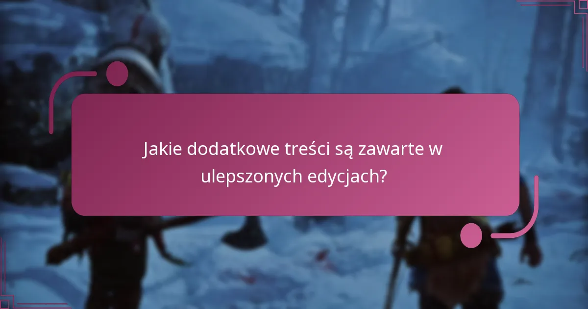 Jakie dodatkowe treści są zawarte w ulepszonych edycjach?