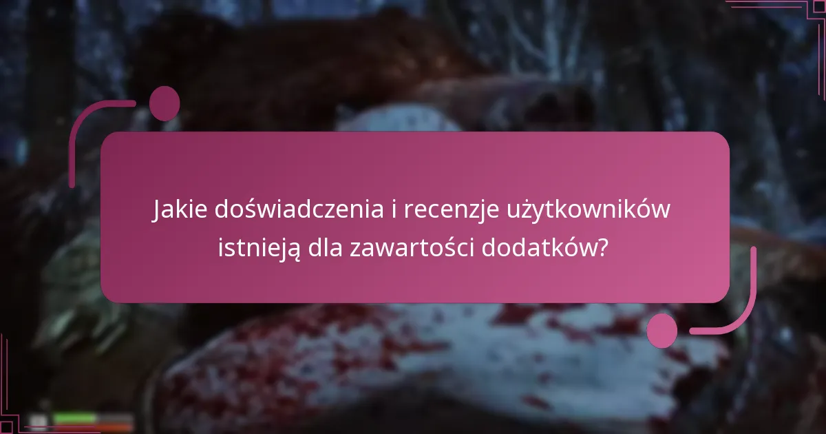 Jakie doświadczenia i recenzje użytkowników istnieją dla zawartości dodatków?