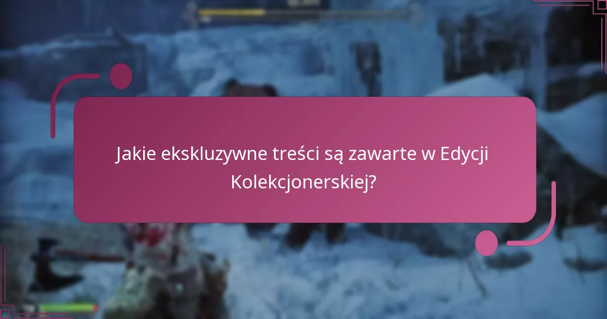 Jakie ekskluzywne treści są zawarte w Edycji Kolekcjonerskiej?