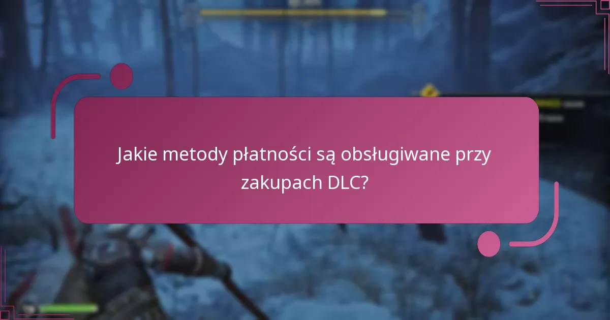 Jakie metody płatności są obsługiwane przy zakupach DLC?