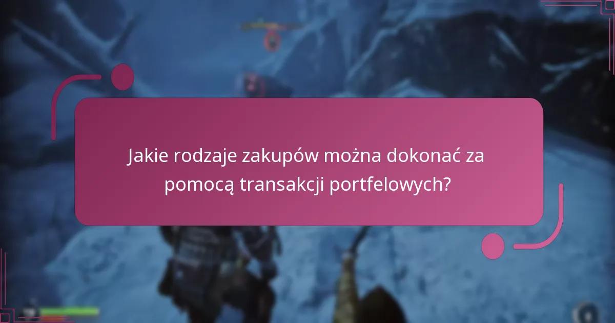 Jakie rodzaje zakupów można dokonać za pomocą transakcji portfelowych?