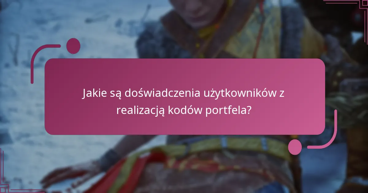 Jakie są doświadczenia użytkowników z realizacją kodów portfela?