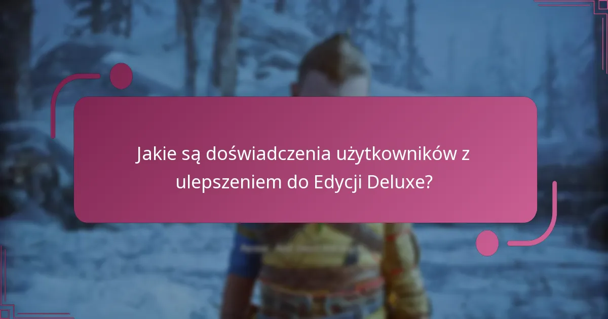 Jakie są doświadczenia użytkowników z ulepszeniem do Edycji Deluxe?