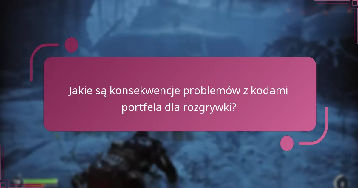 Jakie są konsekwencje problemów z kodami portfela dla rozgrywki?