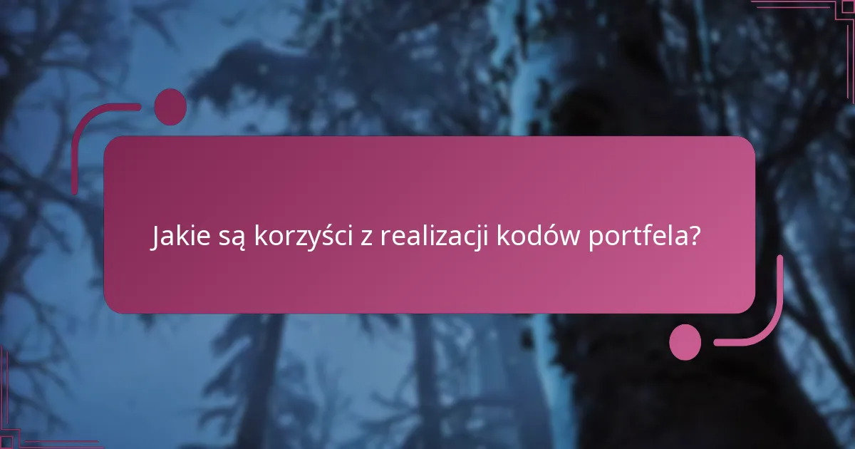 Jakie są korzyści z realizacji kodów portfela?
