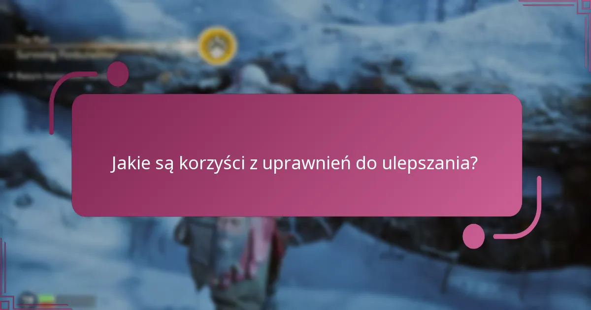 Jakie są korzyści z uprawnień do ulepszania?