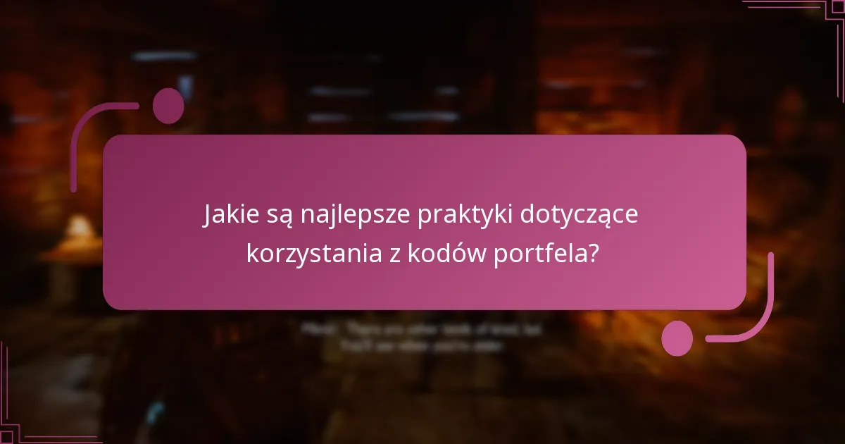 Jakie są najlepsze praktyki dotyczące korzystania z kodów portfela?