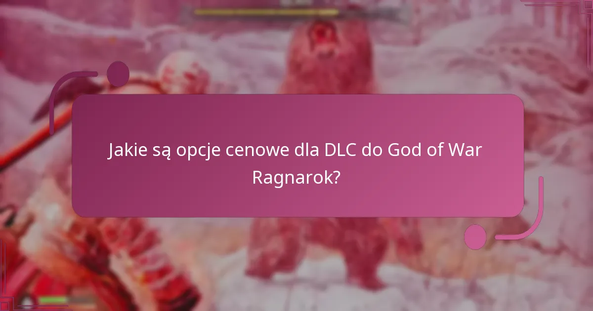Jakie są opcje cenowe dla DLC do God of War Ragnarok?
