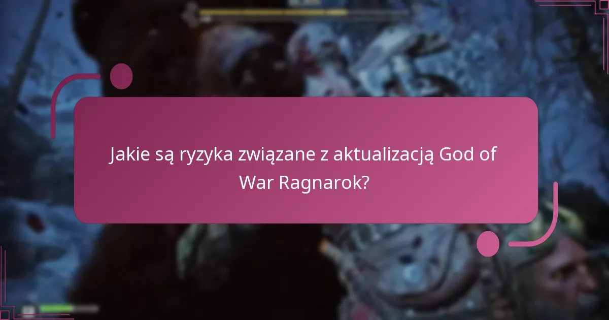 Jakie są ryzyka związane z aktualizacją God of War Ragnarok?