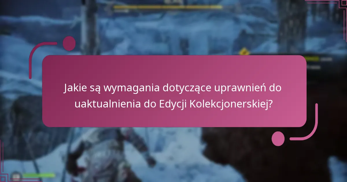 Jakie są wymagania dotyczące uprawnień do uaktualnienia do Edycji Kolekcjonerskiej?