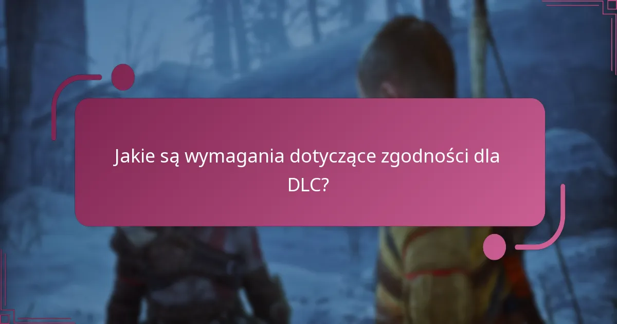 Jakie są wymagania dotyczące zgodności dla DLC?