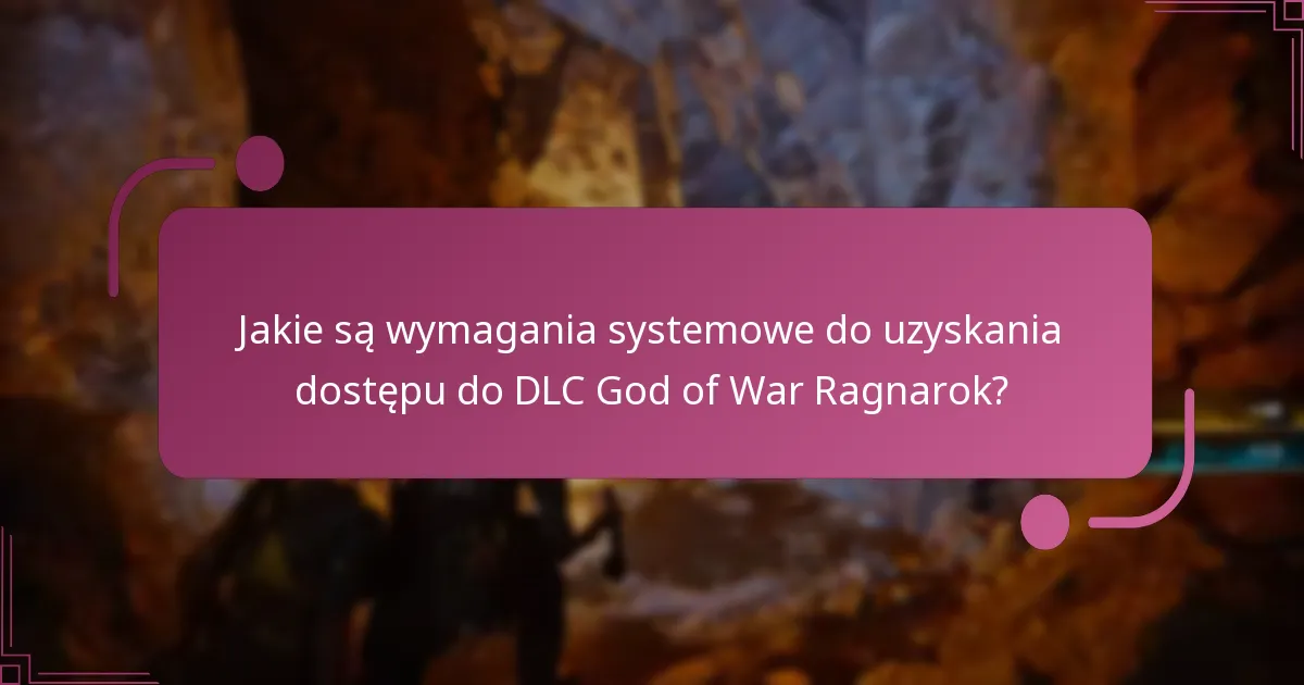Jakie są wymagania systemowe do uzyskania dostępu do DLC God of War Ragnarok?