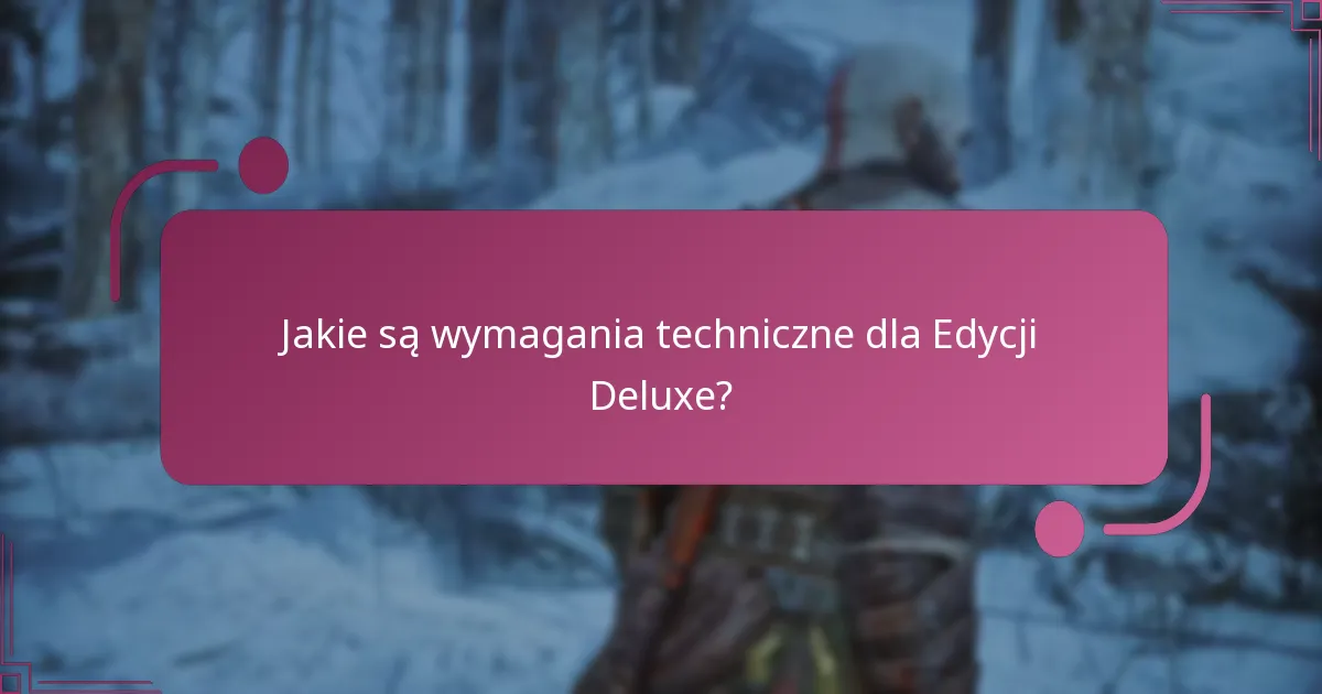 Jakie są wymagania techniczne dla Edycji Deluxe?