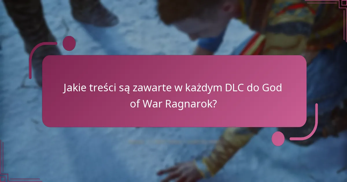 Jakie treści są zawarte w każdym DLC do God of War Ragnarok?