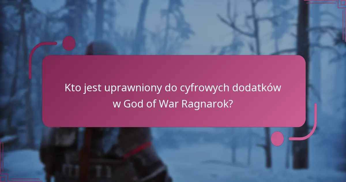 Kto jest uprawniony do cyfrowych dodatków w God of War Ragnarok?
