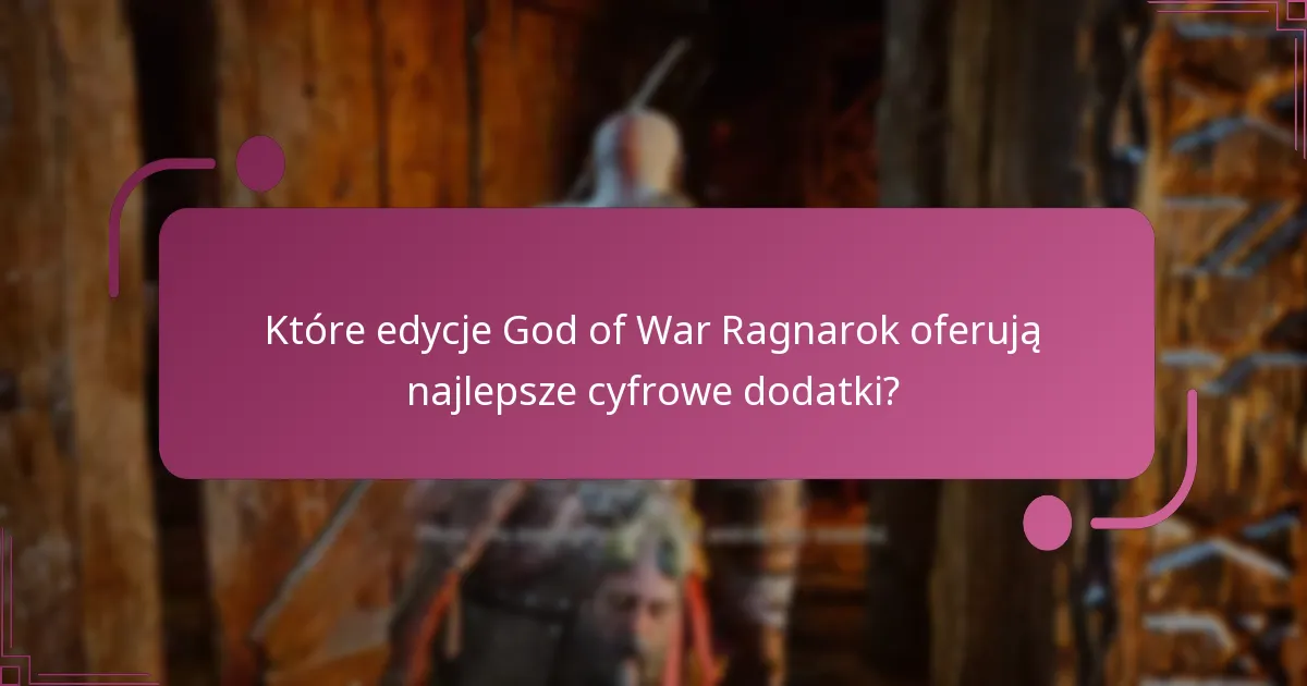 Które edycje God of War Ragnarok oferują najlepsze cyfrowe dodatki?