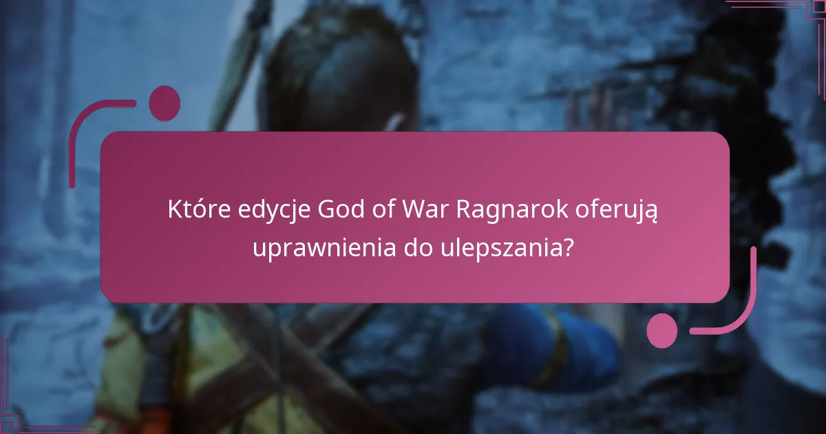 Które edycje God of War Ragnarok oferują uprawnienia do ulepszania?